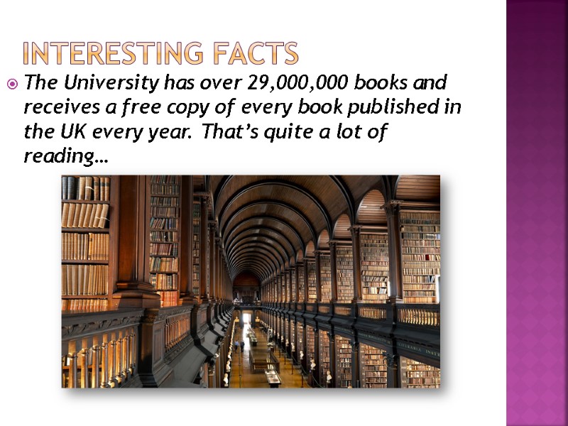 Interesting facts The University has over 29,000,000 books and receives a free copy of